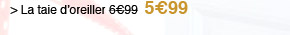 La taie d'oreiller 5€99