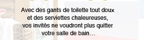 Avec des gants de toilette tout doux ...