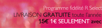 Programme fidélité R Select Livraison Gratuite toute l'année 1€ seulement avec