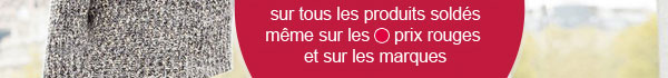 sur tous les produits soldés, même sur les prix rouges et sur les marques